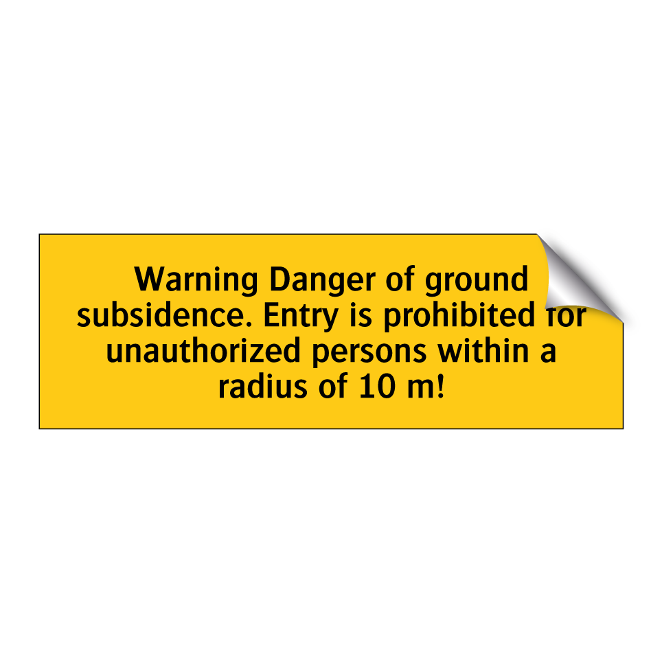 Warning Danger of ground subsidence. Entry is prohibited for unauthorized persons within a radius of 10 m!