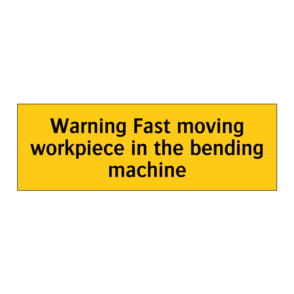 Warning Fast moving workpiece in the bending machine