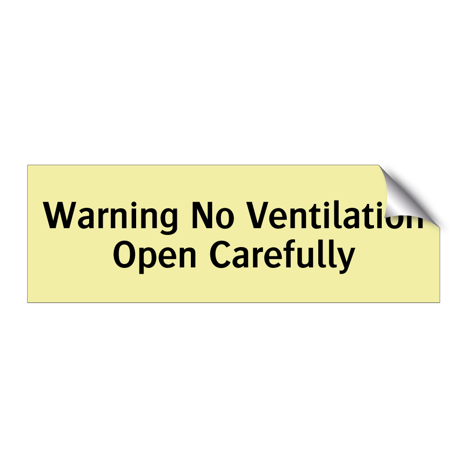 Warning No Ventilation Open Carefully
