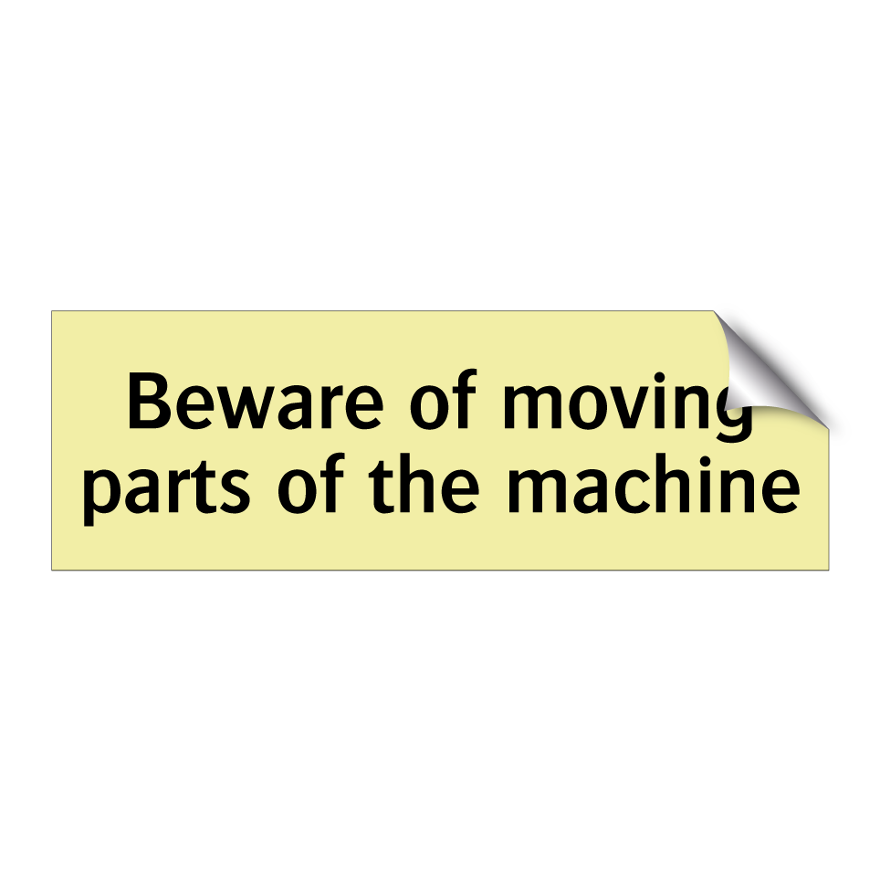 Beware of moving parts of the machine