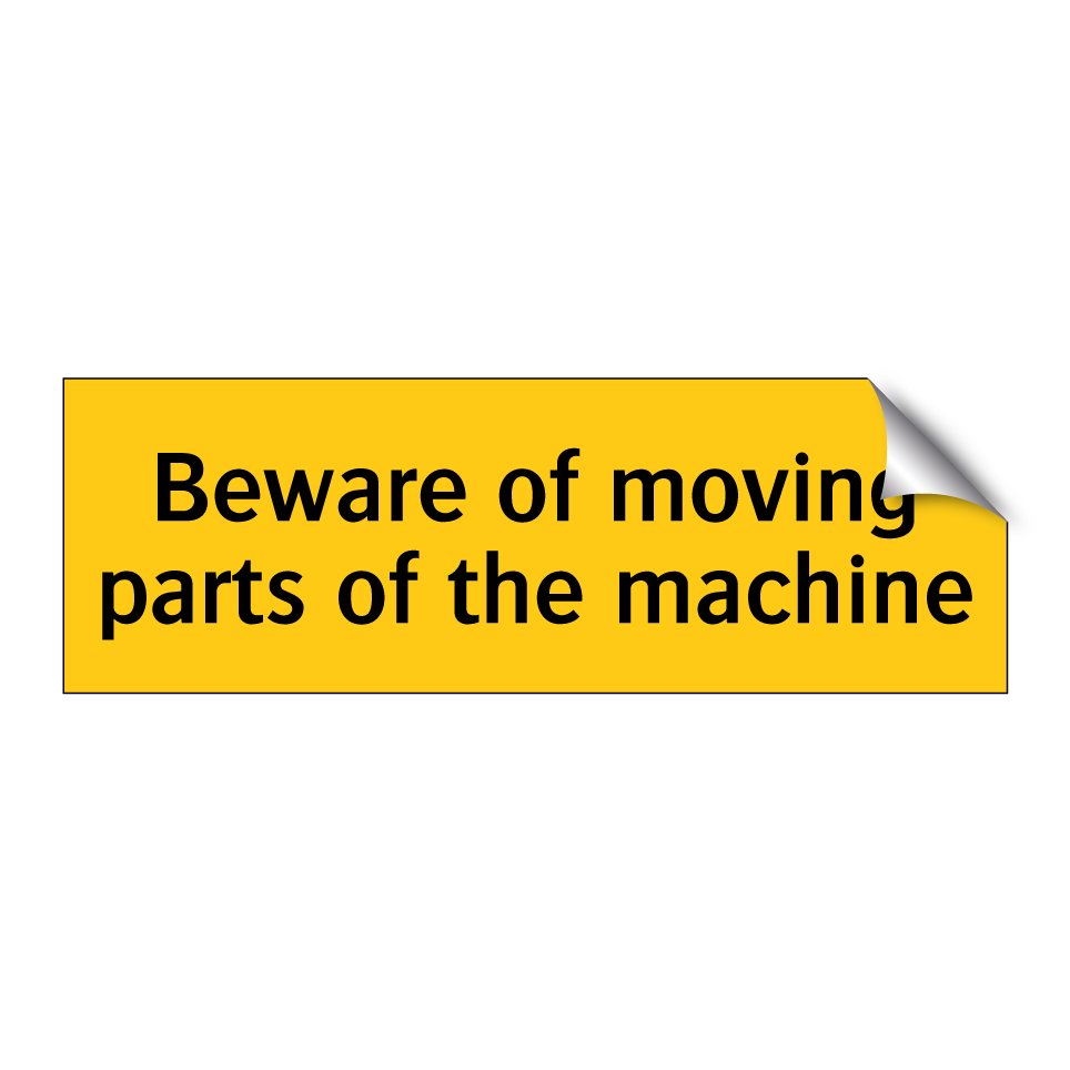 Beware of moving parts of the machine