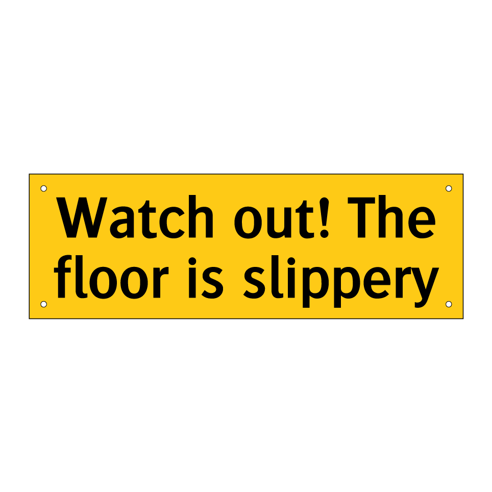 Watch out! The floor is slippery