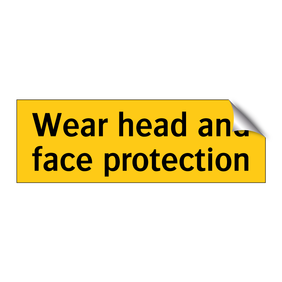 Wear head and face protection