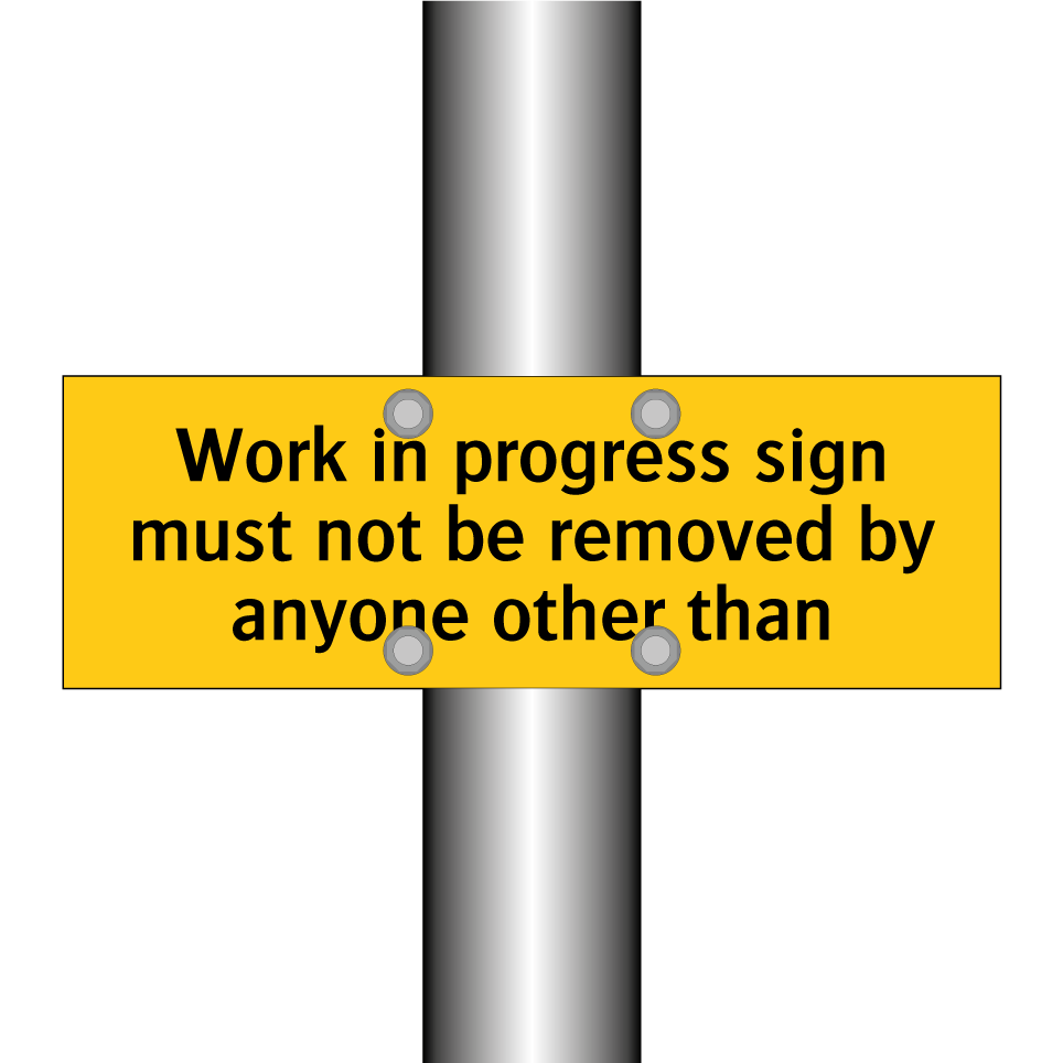 Work in progress sign must not be removed by anyone other than