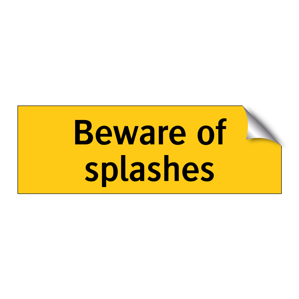 Beware of splashes
