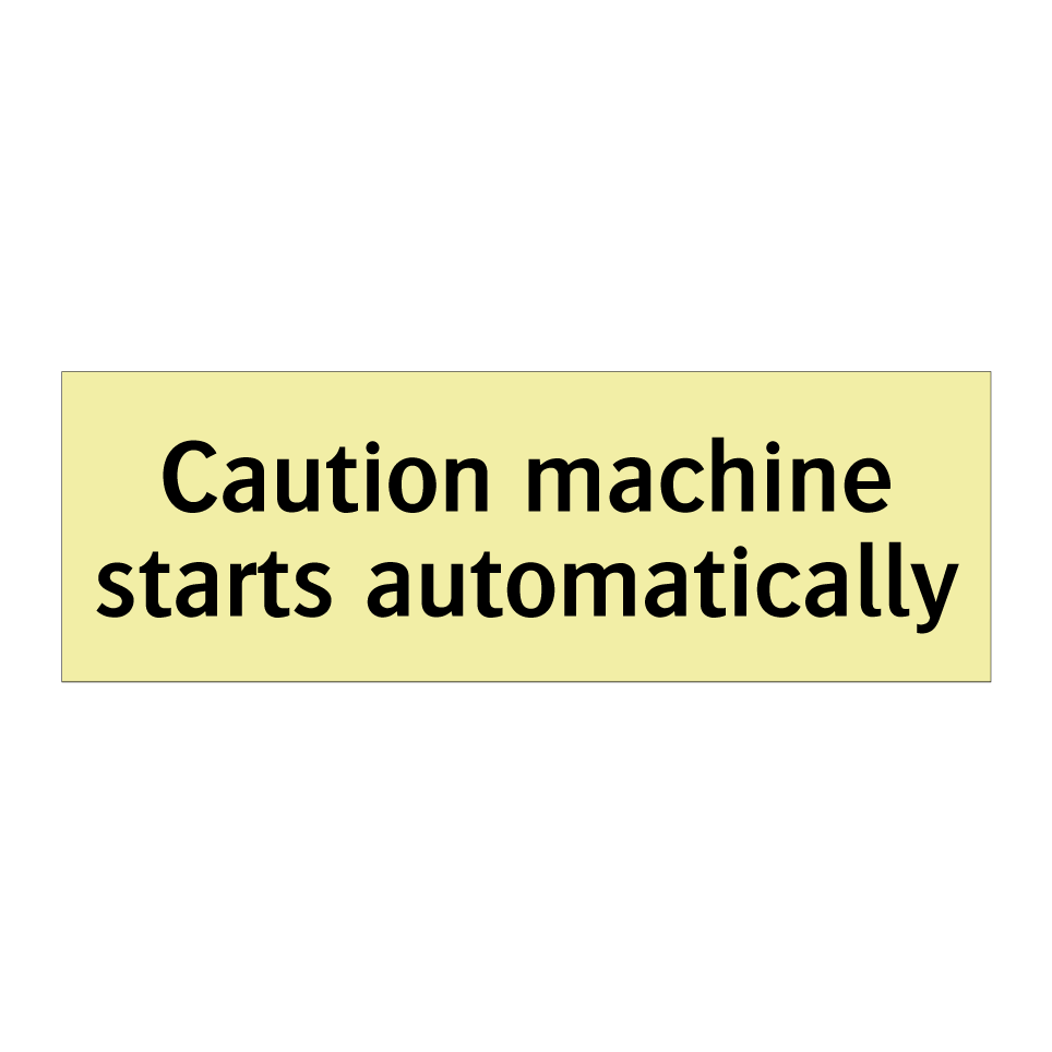 Caution machine starts automatically