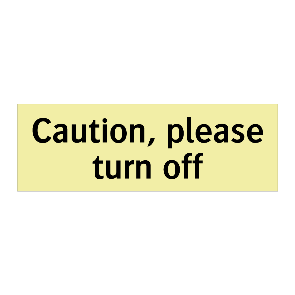 Caution, please turn off