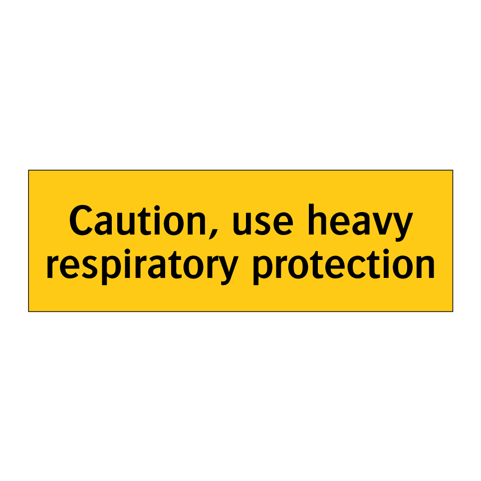 Caution, use heavy respiratory protection
