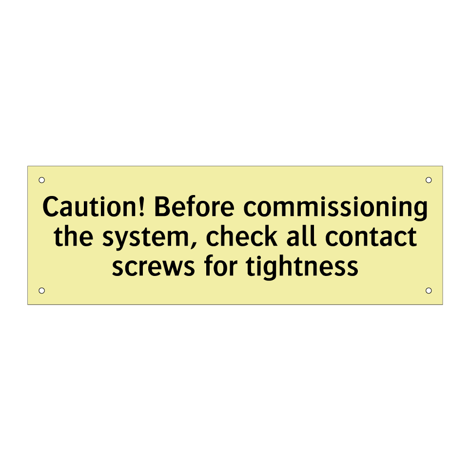 Caution! Before commissioning the system, check all contact screws for tightness