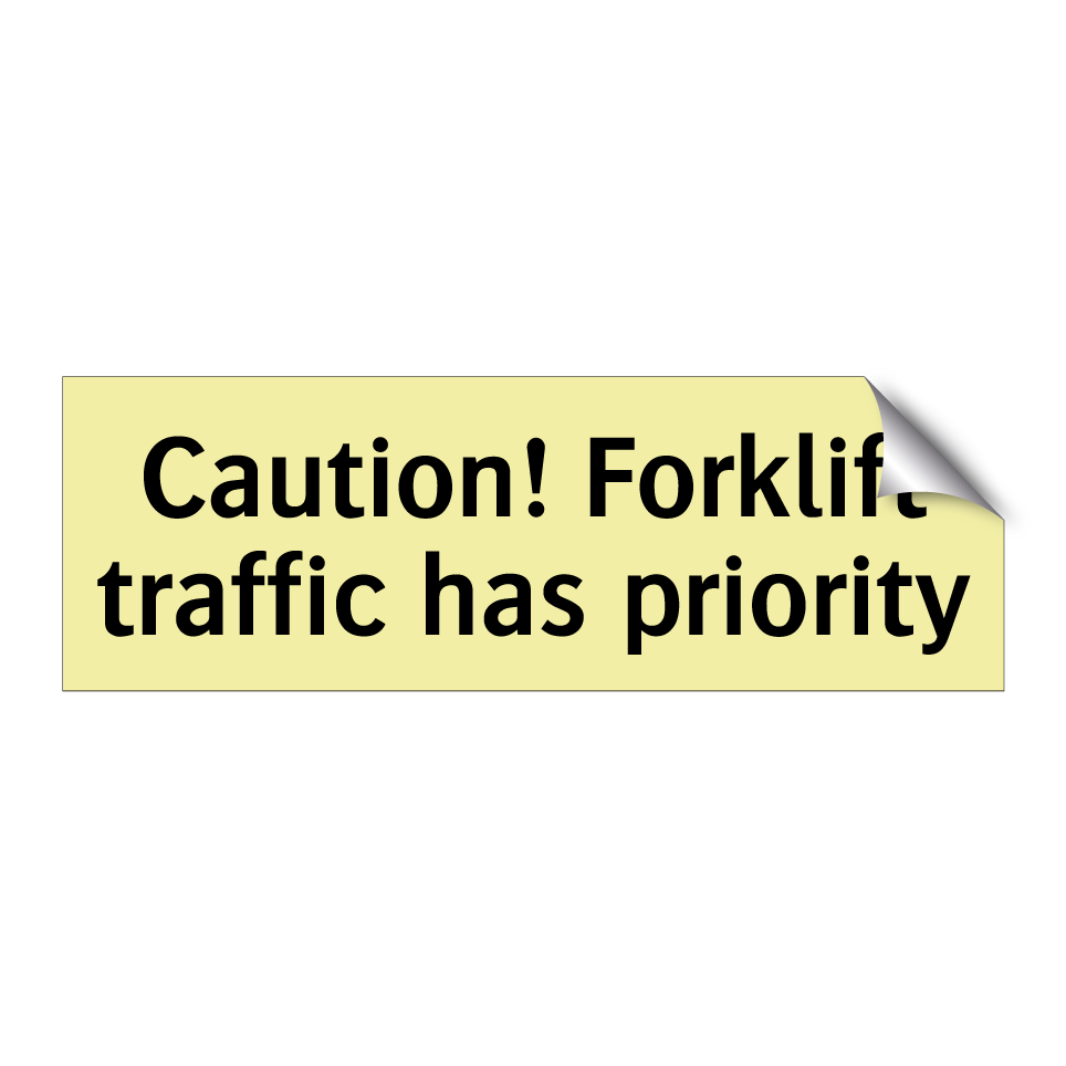 Caution! Forklift traffic has priority