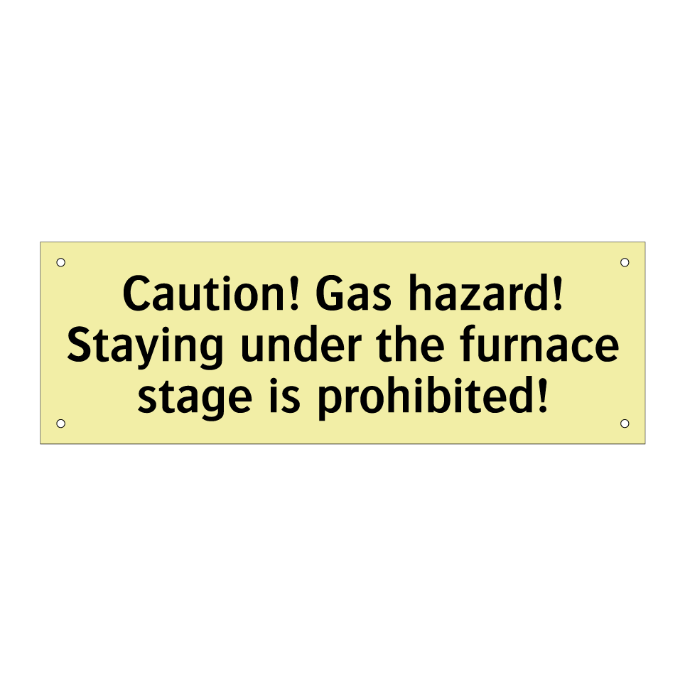 Caution! Gas hazard! Staying under the furnace stage is prohibited!