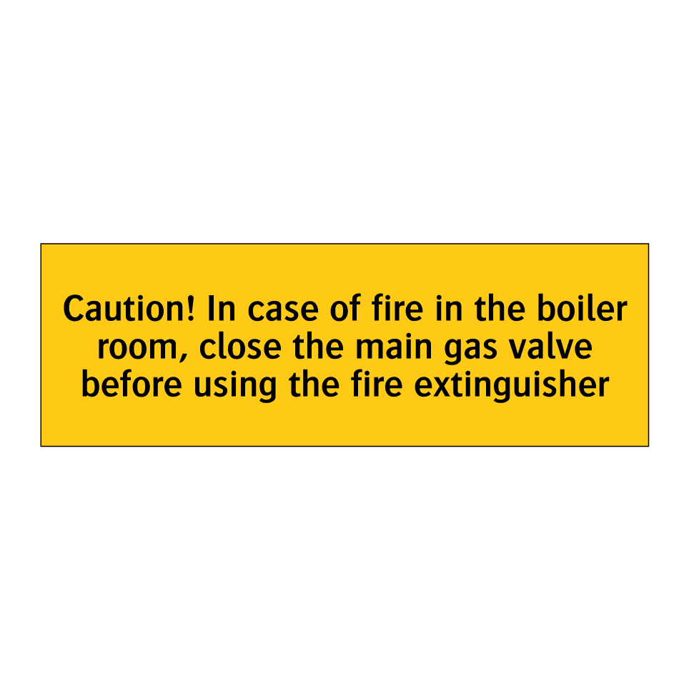 Caution! In case of fire in the boiler room, close the main gas valve before using the fire extinguisher