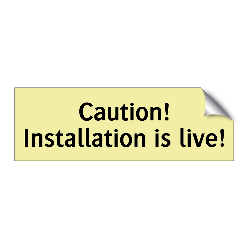 Caution! Installation is live!