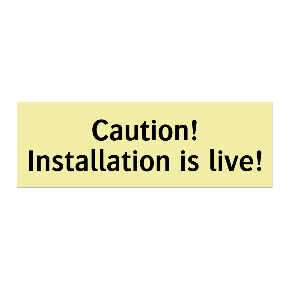 Caution! Installation is live!