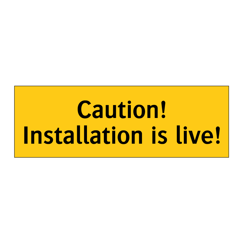 Caution! Installation is live!