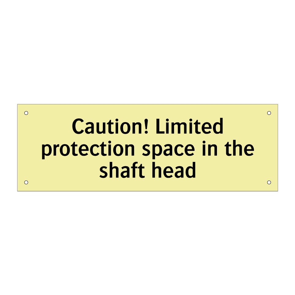 Caution! Limited protection space in the shaft head