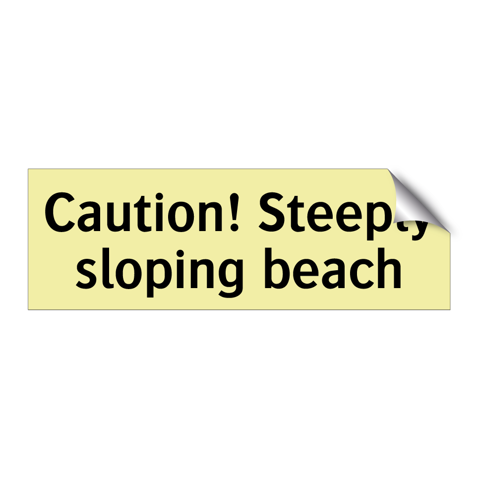Caution! Steeply sloping beach