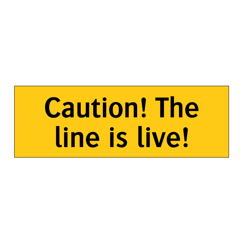 Caution! The line is live!