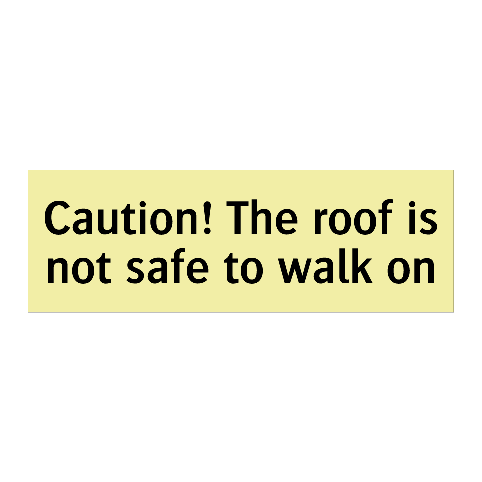 Caution! The roof is not safe to walk on
