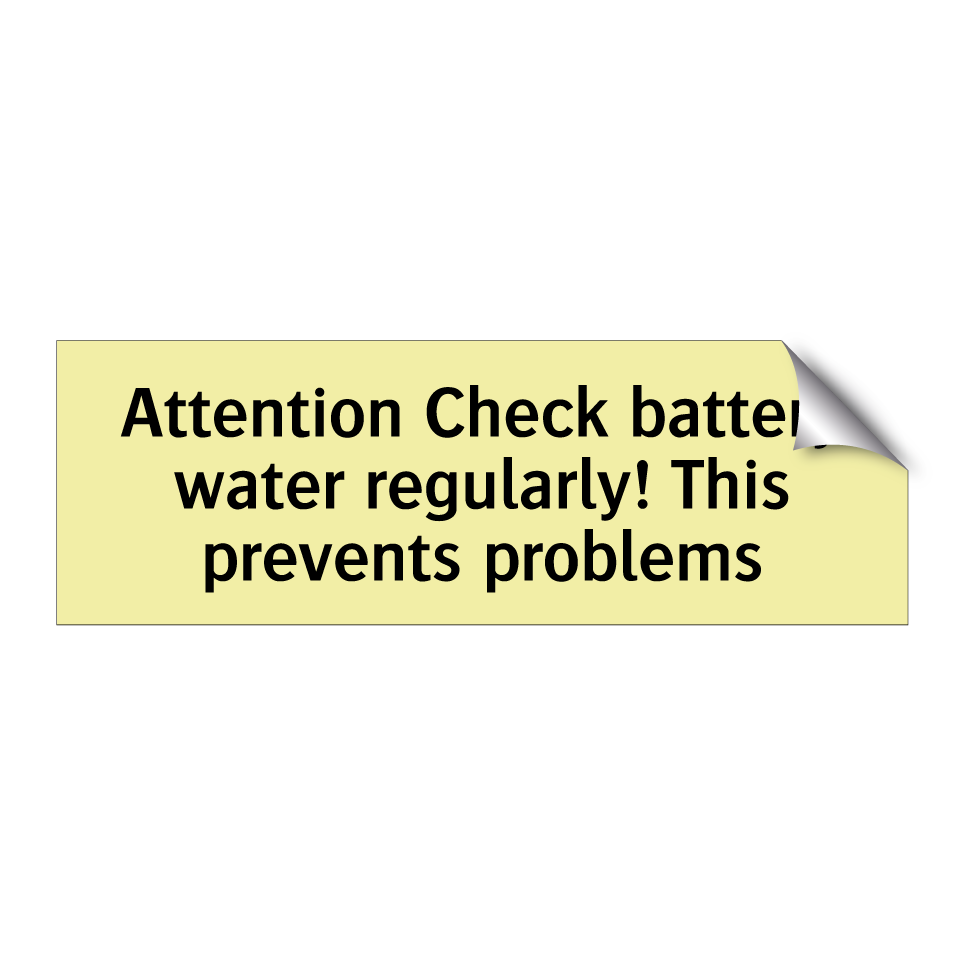 Attention Check battery water regularly! This prevents problems