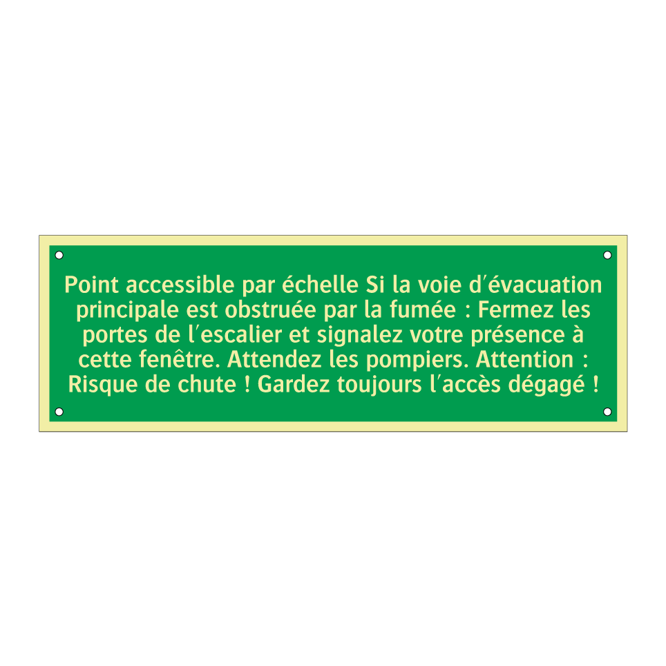 Point accessible par échelle Si la voie d'évacuation principale est obstruée par la fumée : Fermez les portes de l'escalier et signalez votre présence à cette fenêtre. Attendez les pompiers. Attention : Risque de chute ! Gardez toujours l'accès dégagé !