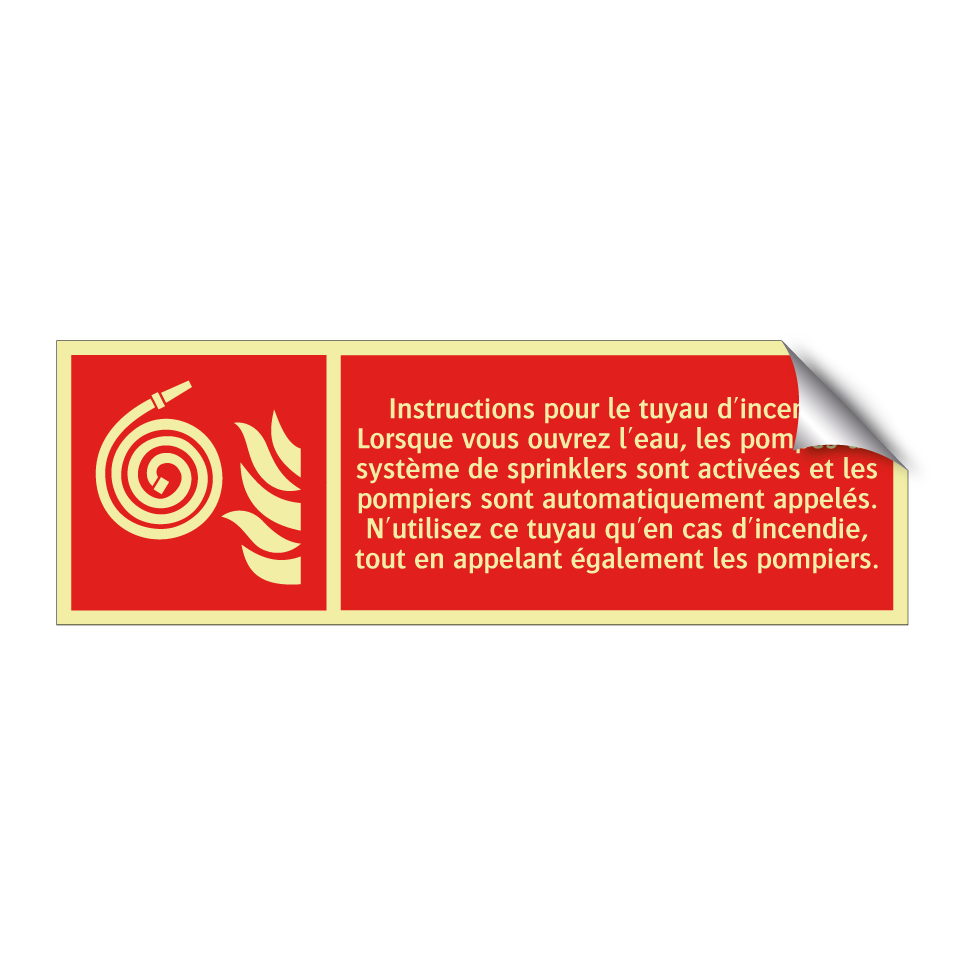Instructions pour le tuyau d'incendie Lorsque vous ouvrez l'eau, les pompes du système de sprinklers sont activées et les pompiers sont automatiquement appelés. N'utilisez ce tuyau qu'en cas d'incendie, tout en appelant également les pompiers.