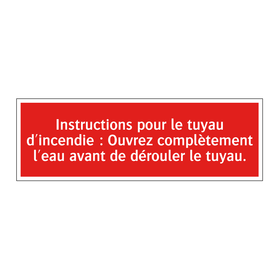 Instructions pour le tuyau d'incendie : Ouvrez complètement l'eau avant de dérouler le tuyau.