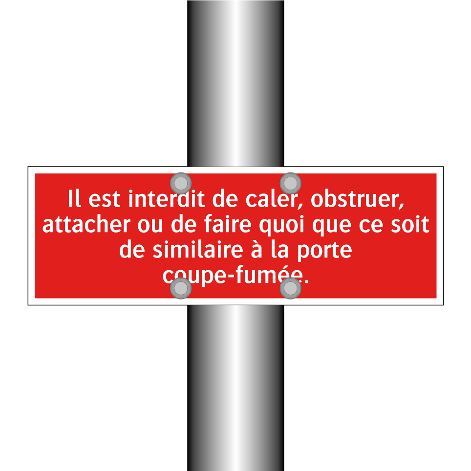 Il est interdit de caler, obstruer, attacher ou de faire quoi que ce soit de similaire à la porte coupe-fumée.