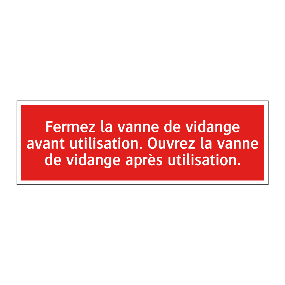 Fermez la vanne de vidange avant utilisation. Ouvrez la vanne de vidange après utilisation.