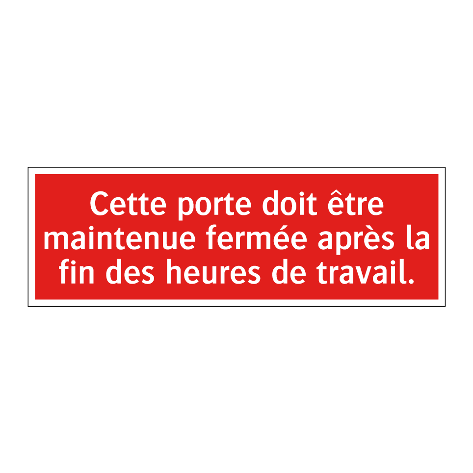 Cette porte doit être maintenue fermée après la fin des heures de travail.