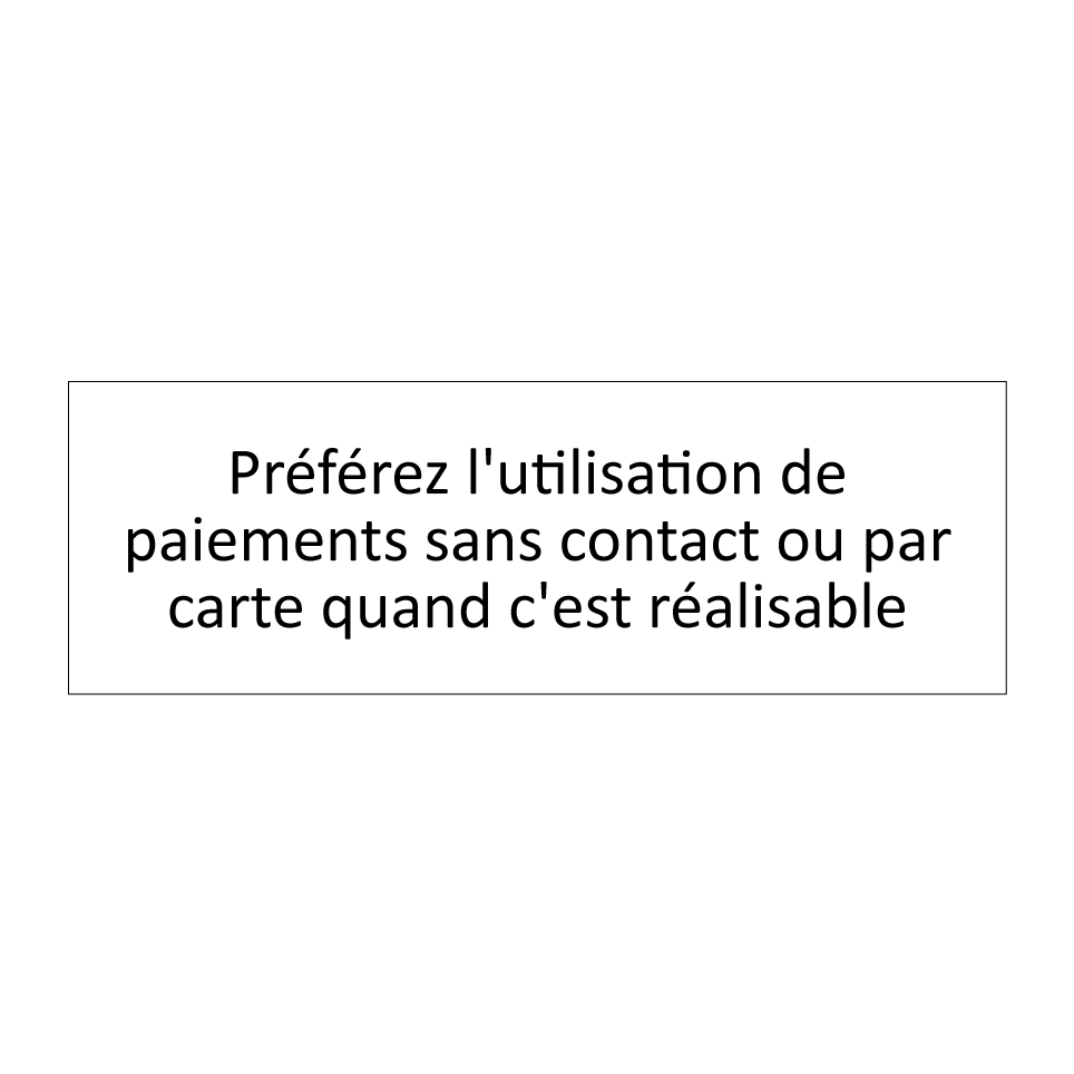 Préférez l'utilisation de paiements sans contact ou par carte quand c'est réalisable
