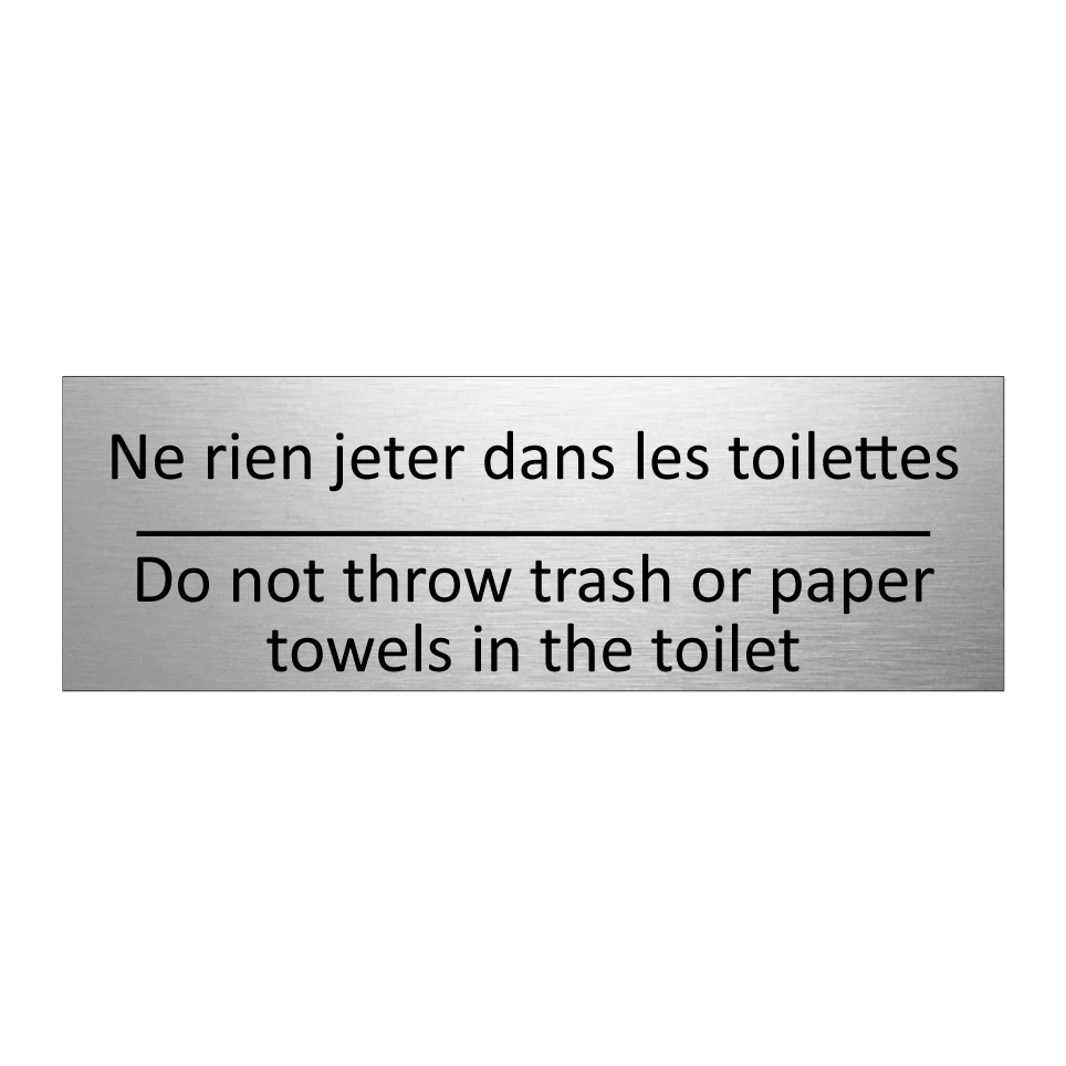 Ne rien jeter dans les toilettes /.../ - Do not throw trash or paper towels /.../