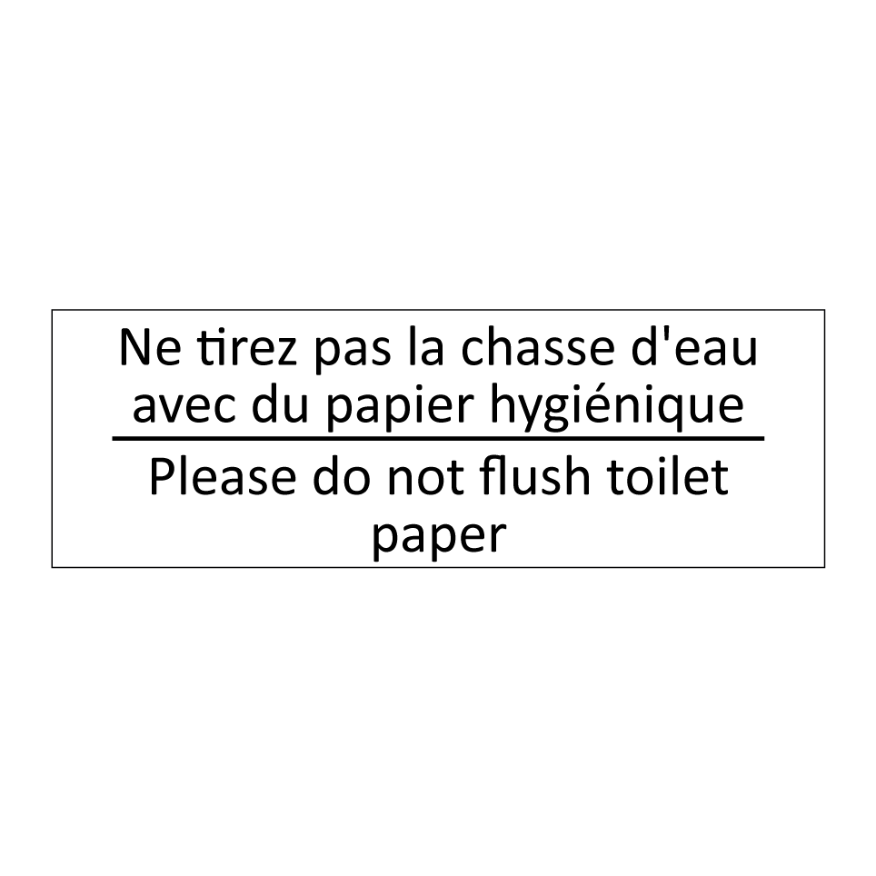 Ne tirez pas la chasse d'eau avec /.../ - Please do not flush toilet paper /.../
