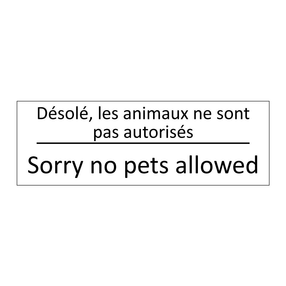 Désolé, les animaux ne sont pas /.../ - Sorry no pets allowed
