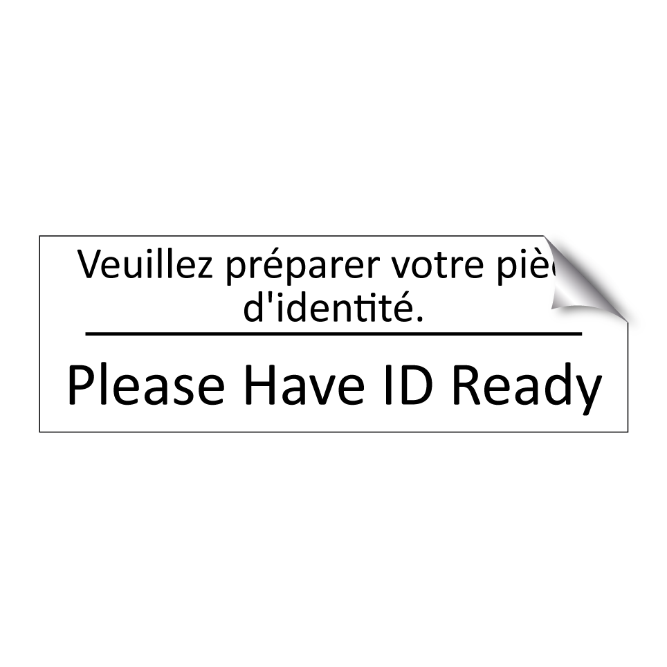 Veuillez préparer votre pièce /.../ - Please Have ID Ready