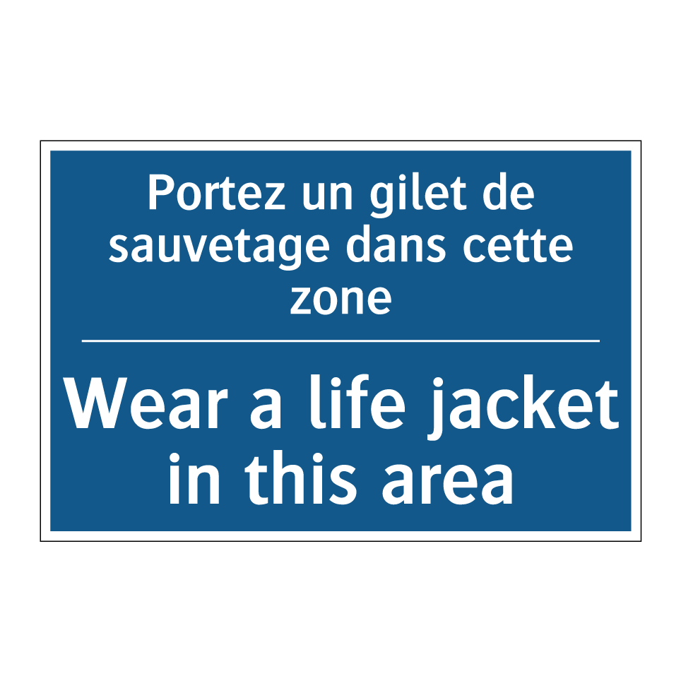 Portez un gilet de sauvetage dans /.../ - Wear a life jacket in this area /.../