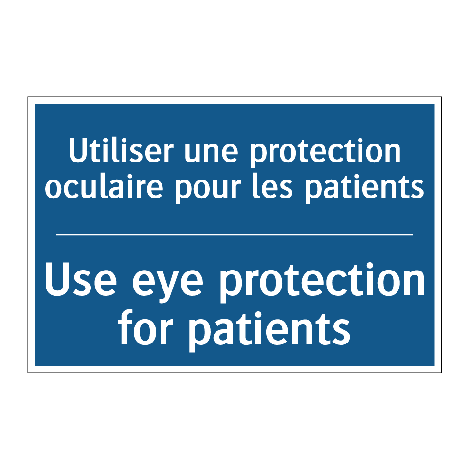 Utiliser une protection oculaire /.../ - Use eye protection for patients /.../