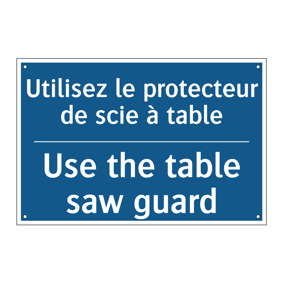 Utilisez le protecteur de scie /.../ - Use the table saw guard