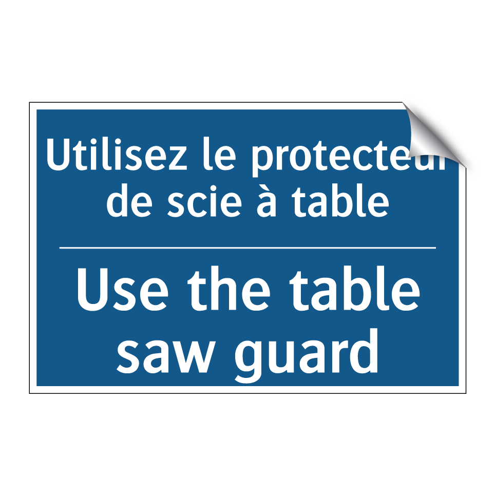 Utilisez le protecteur de scie /.../ - Use the table saw guard