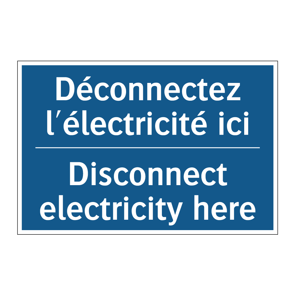 Déconnectez l'électricité ici - Disconnect electricity here