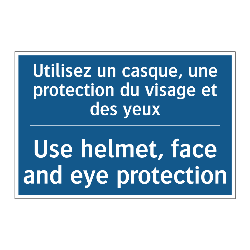 Utilisez un casque, une protection /.../ - Use helmet, face and eye protection /.../