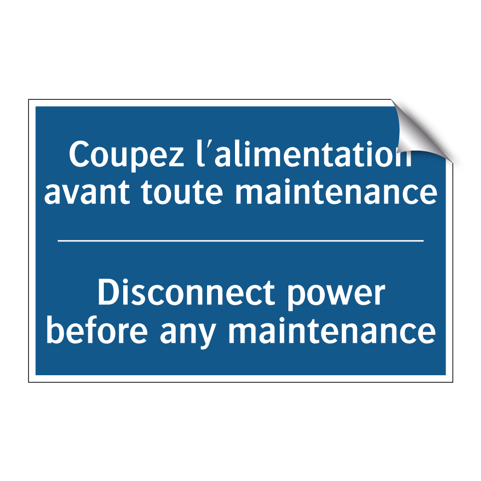 Coupez l'alimentation avant toute /.../ - Disconnect power before any maintenance /.../