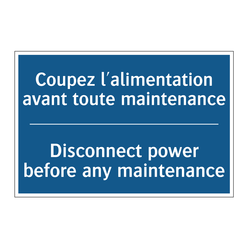 Coupez l'alimentation avant toute /.../ - Disconnect power before any maintenance /.../