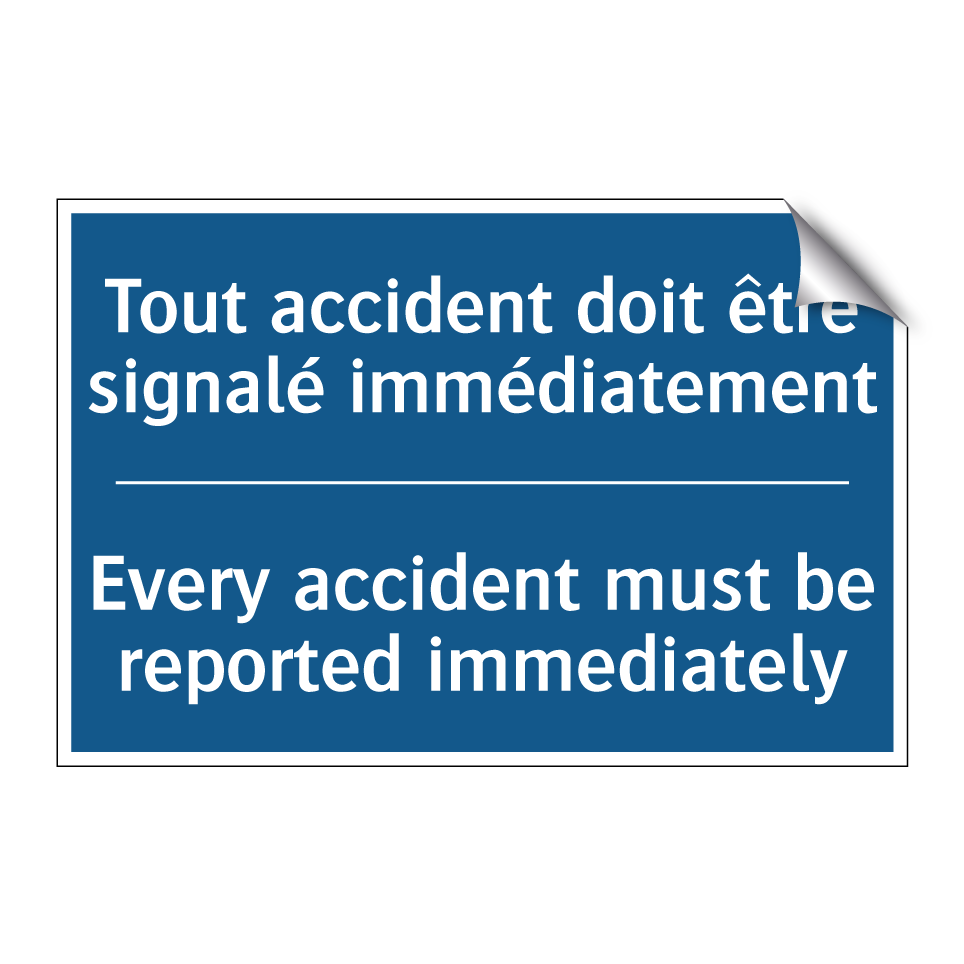 Tout accident doit être signalé /.../ - Every accident must be reported /.../