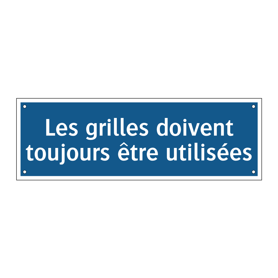 Les grilles doivent toujours être utilisées