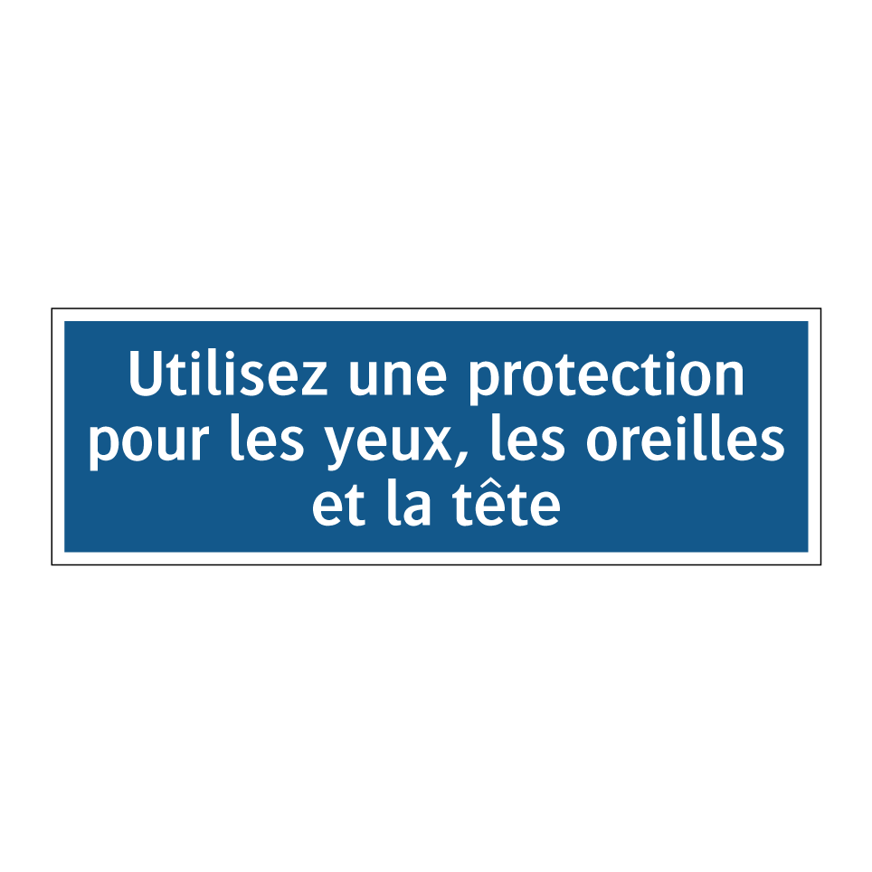 Utilisez une protection pour les yeux, les oreilles et la tête