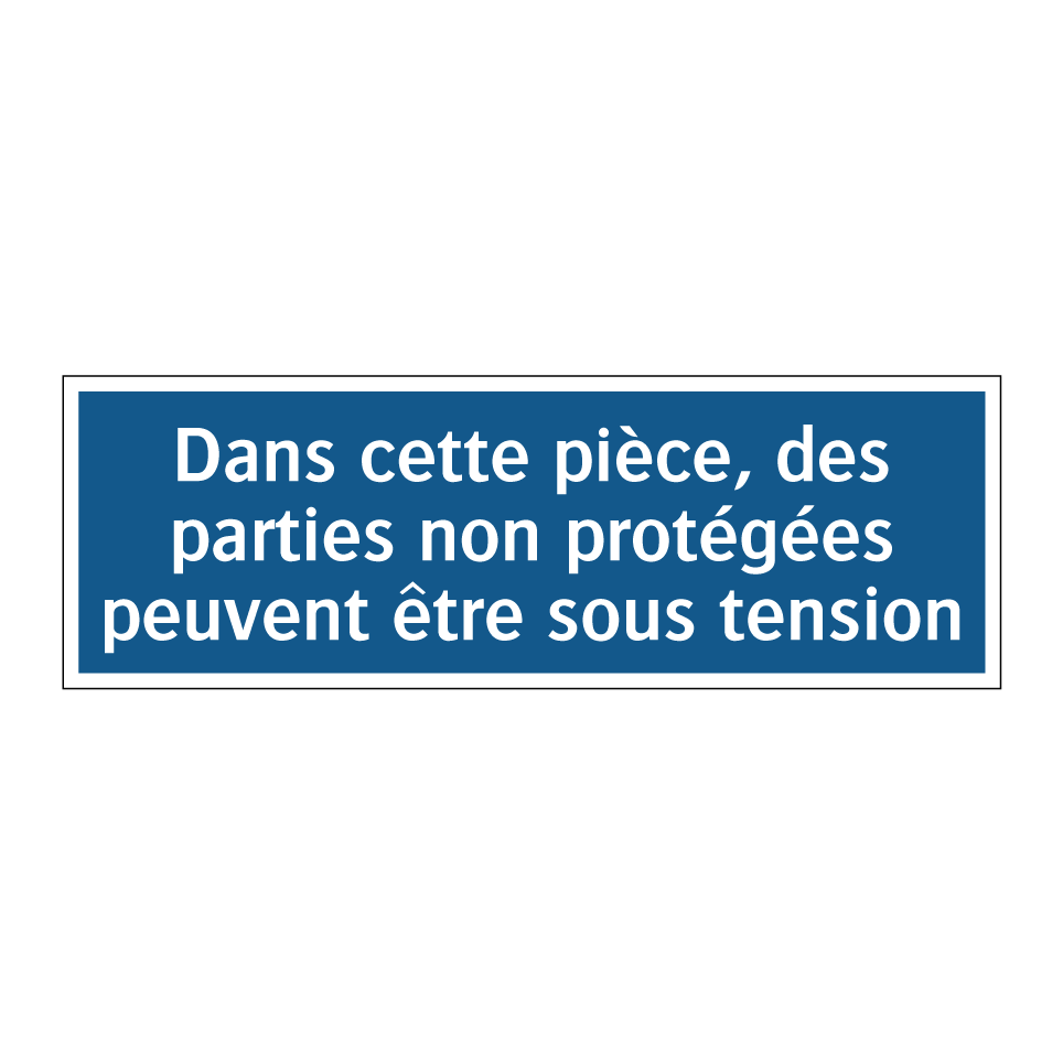 Dans cette pièce, des parties non protégées peuvent être sous tension