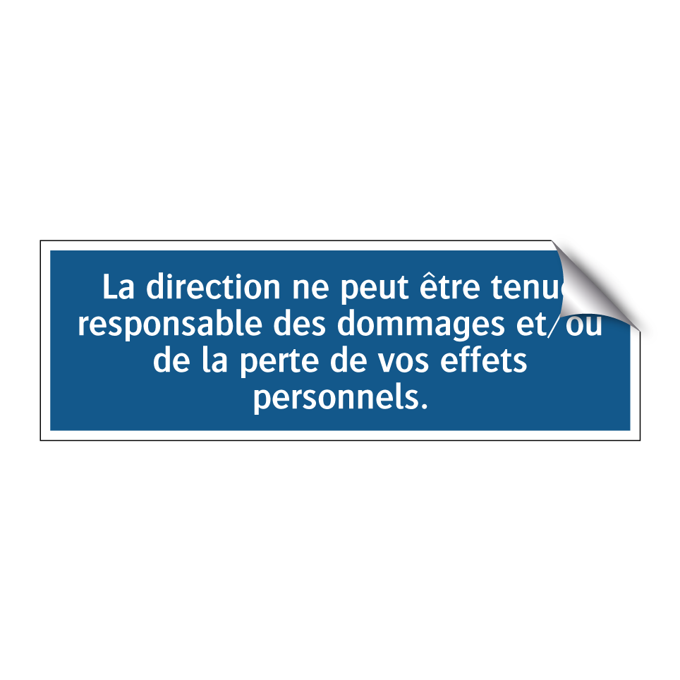 La direction ne peut être tenue responsable des dommages et/ou de la perte de vos effets personnels.