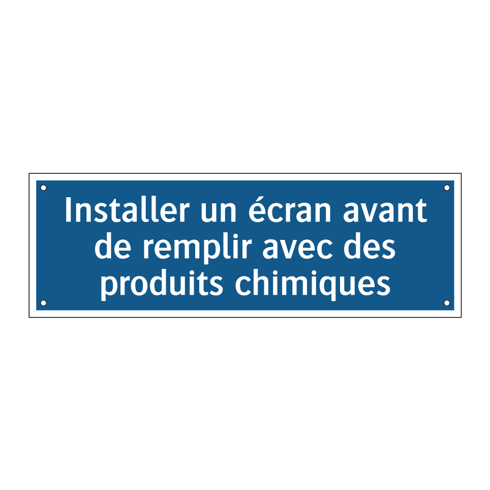 Installer un écran avant de remplir avec des produits chimiques