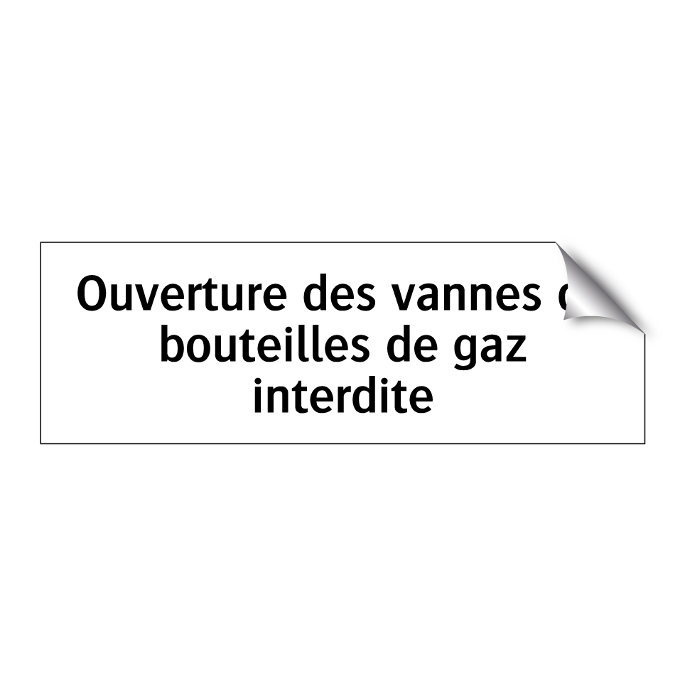 Ouverture des vannes de bouteilles de gaz interdite